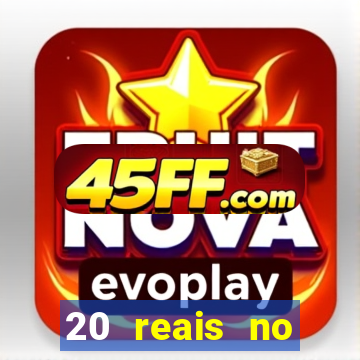 20 reais no cadastro bet